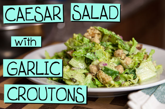 Caesar Salad with Garlic Croutons