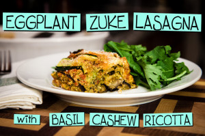 Eggplant Zucchini Lasagna with Basil Cashew Ricotta