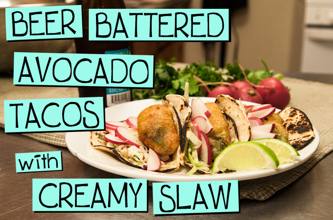 Beer Battered Avocado Tacos with Creamy Slaw