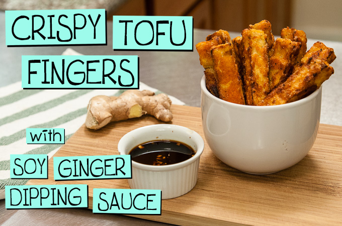 Crispy Tofu Fingers with Soy Ginger Dipping Sauce